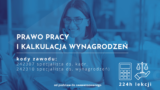 Szkolenie z zakresu prawa pracy i kalkulacji wynagrodzeń - od poziomu podstawowego do zaawansowanego (kody zawodu: 242307 specjalista ds. kadr, 242310 specjalista ds. wynagrodzeń)