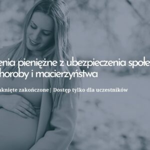 Świadczenia pieniężne z ubezpieczenia społecznego w razie choroby i macierzyństwa | Szkolenie zamknięte zakończone